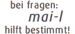bei fragen: mai-l hilft bestimmt!